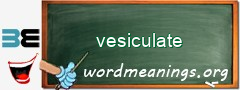 WordMeaning blackboard for vesiculate